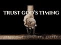 Let Go and Trust God's Timing | Inspirational and Motivational