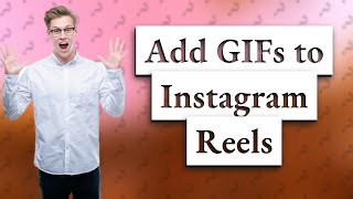 How do you add GIFs to Instagram reels?