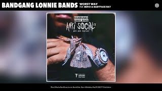 BandGang Lonnie Bands - Worst Way (feat. Beno \u0026 Babyface Ray)