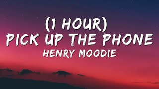 Henry Moodie - Pick Up The Phone (1 HOUR) | Lyrics