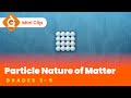 Particle Model of Matter Video for Kids | Science Lesson for Grades 3-5 | Mini-Clip