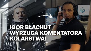 Igor Błachut wyrzuca komentatora kolarstwa z Eurosportu!