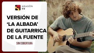 'La Albada' de Labordeta, por Guitarrica de la Fuente