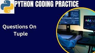 Python Coding Practice Question | Python tuple coding questions with solution for absolute beginners