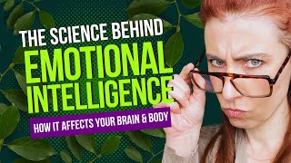 The Science Behind Emotional Intelligence: How It Affects Your Brain and Body