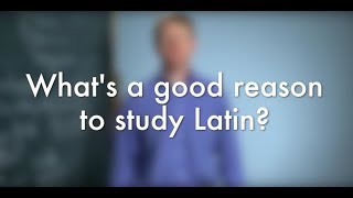What's a good reason to study Latin?