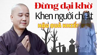 ĐỪNG DẠI KHỜ Khen Người Ch.ết Hậu Quả Sẽ Khiến Bạn Hối Hận 3 Đời! | Giảng Sư Pháp Hoà ĐÃ NÓI RẤT RÕ