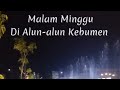 Malam Minggu di Alun-alun Pancasila Kebumen