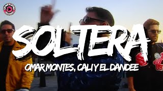 Omar Montes Cali y el Dandee SOLTERA Letra Lyrics