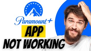 Paramount App Not Working: How to Fix Paramount Plus App Not Working