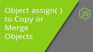 Using Object assign( ) to Copy or Merge Objects