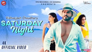 Saturday Night (Official Video) Vishvajeet Choudhary | 👍 | TPZ Haryanvi