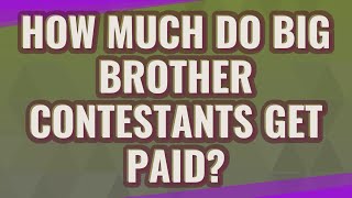 How much do Big Brother contestants get paid?