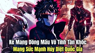 P1 Kẻ Mang Dòng Máu Vô Tình Tàn Khóc Mang Sức Mạnh Hủy Diệt Cả Quốc Gia Review Truyện Tranh