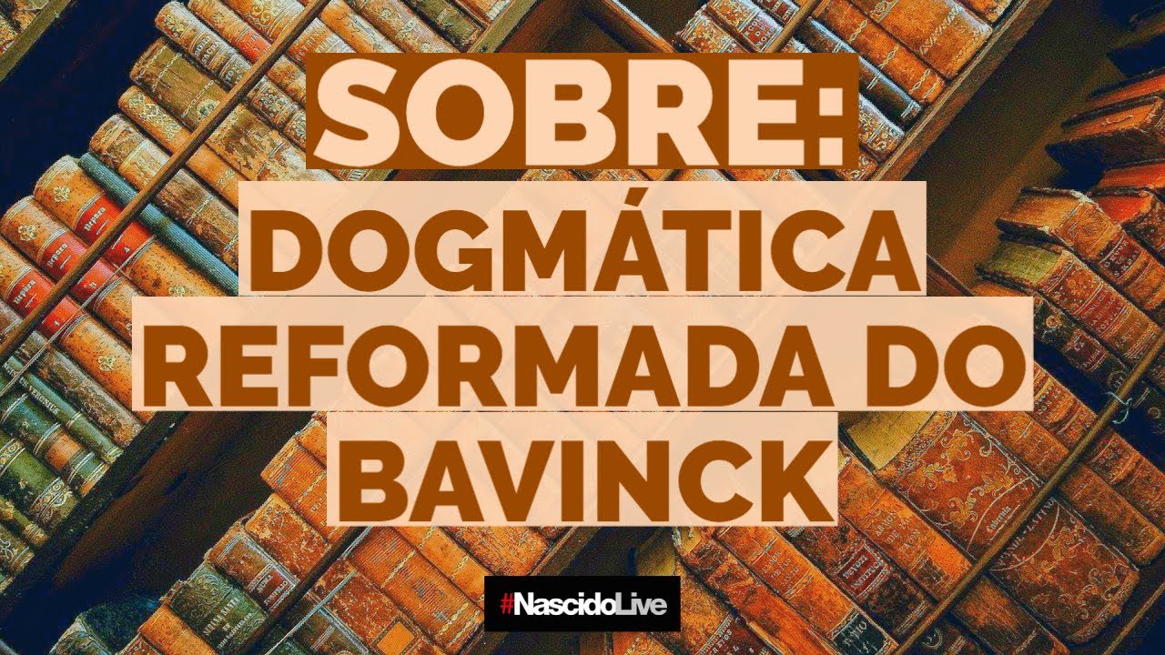 SOBRE: DOGMÁTICA REFORMADA DO BAVINCK - YouTube