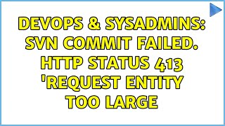 DevOps & SysAdmins: Svn Commit failed. HTTP status 413 'Request Entity Too Large