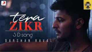 TERA ZIKR 3D song / Darshan raval