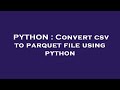 PYTHON : Convert csv to parquet file using python