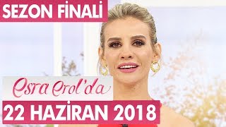 Esra Erol'da 22 Haziran 2018 - Tek Parça