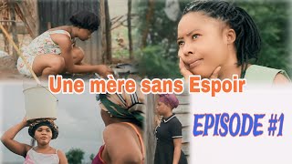 UNE MERE SANS ESPOIR EPISODE #1