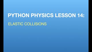 Python Physics Lesson 14: Elastic Collisions and Springs
