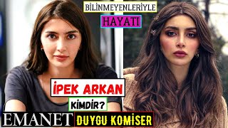 Emanet Dizisi Duygu Komiser Kim? İpek Arkan Kimdir? Kaç yaşında? Boyu Kilosu Dizileri - Biyografisi