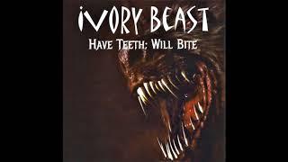 IVORY BEAST - Have Teeth; Will Bite