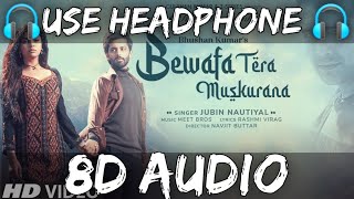 Bewafa Tera Muskurana |jubin nautiyal |Rashmi virag |8D-Audio |new Hindi song |Bewafa Tera muskurana