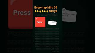 every tap kills 50 furrys