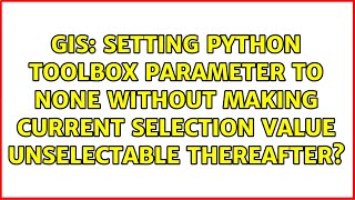 Setting Python Toolbox Parameter to None without making current selection value unselectable...