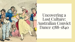 Uncovering a Lost Culture: Australian Convict Dance 1788-1840