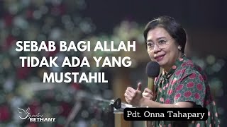 Pdt. Onna Tahapary - Sebab Bagi Allah Tidak Ada Yang Mustahil