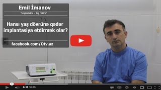 [Emil İmanov] Hansı yaş dövrünə qədər implantasiya etdirmək olar? - [www.OTV.az]