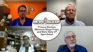 NewsTalker EP4: Primary Election Preview, Minimum Wage Propositions, and Mark Kelly VP Speculation