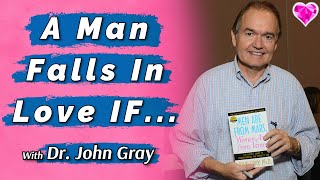 Men Fall In Love (& Want To Commit) IF.... With Dr. John Gray