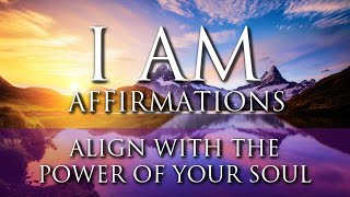 I AM Affirmations ➤ BOOST Inner Power, Self-Worth, Inner Strength | Align With Your Soul Energy