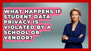 What Happens If Student Data Privacy Is Violated by a School or Vendor?
