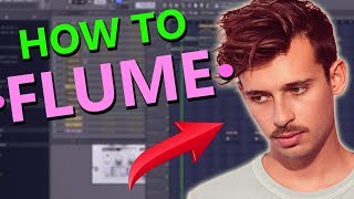 HOW TO MAKE MUSIC LIKE FLUME - FL Studio Tutorial