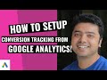 How to setup Google Ads Conversion Tracking from Google Analytics!