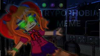 TRYPOPHOBIA MEME || COLLAB WITH @Melonkeniii || FNaF Sister Location