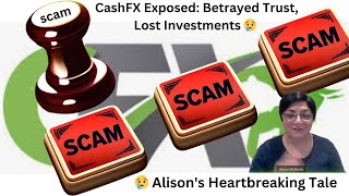 CashFX Exposed: Betrayed Trust, Lost Investments 😢 | Alison's Heartbreaking Tale