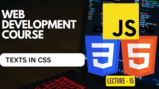 CSS | Texts | Web Development Course | Lecture - 15
