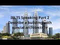 IELTS Speaking Part 2 Describe a building with special architecture