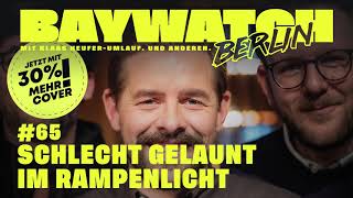 Schlecht gelaunt im Rampenlicht | Folge 65 | Baywatch Berlin - Der Podcast
