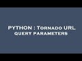PYTHON : Tornado URL query parameters