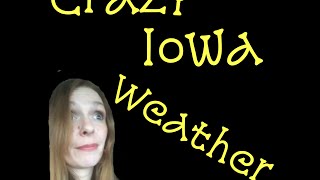 Crazy Iowa Weather!