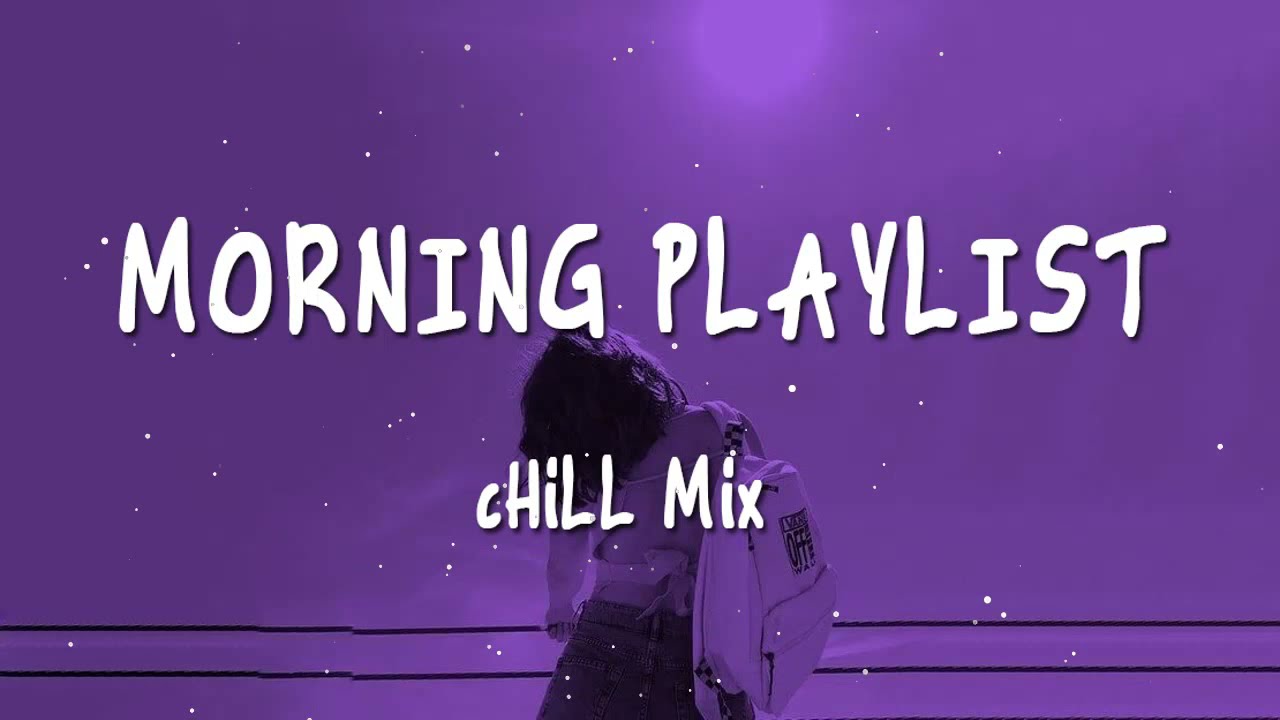 Morning Vibes Songs Playlist ~ Top English Chill Mix ~ POP R&B Chill ...