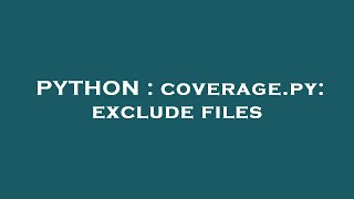 PYTHON : coverage.py: exclude files