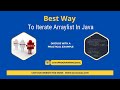 Best way to iterate arraylist in java | What are the best practices for collection in java