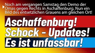 #aschaffenburg Schock Updates. Es ist unfassbar. Und Deutschland? Wählt 'weiter so'!